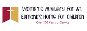Women's Auxiliary for St. Edmond's Home for Children Women's Auxiliary for St. Edmond's Home for Children